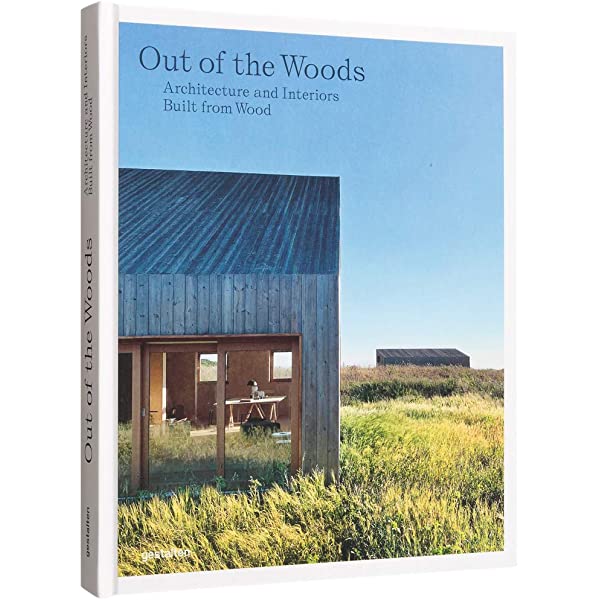 Out of the Woods: Architecture and Interiors Built from Wood